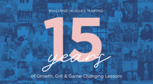 Building Hughes Marino: 15 Years of Growth, Grit & Game-Changing Lessons