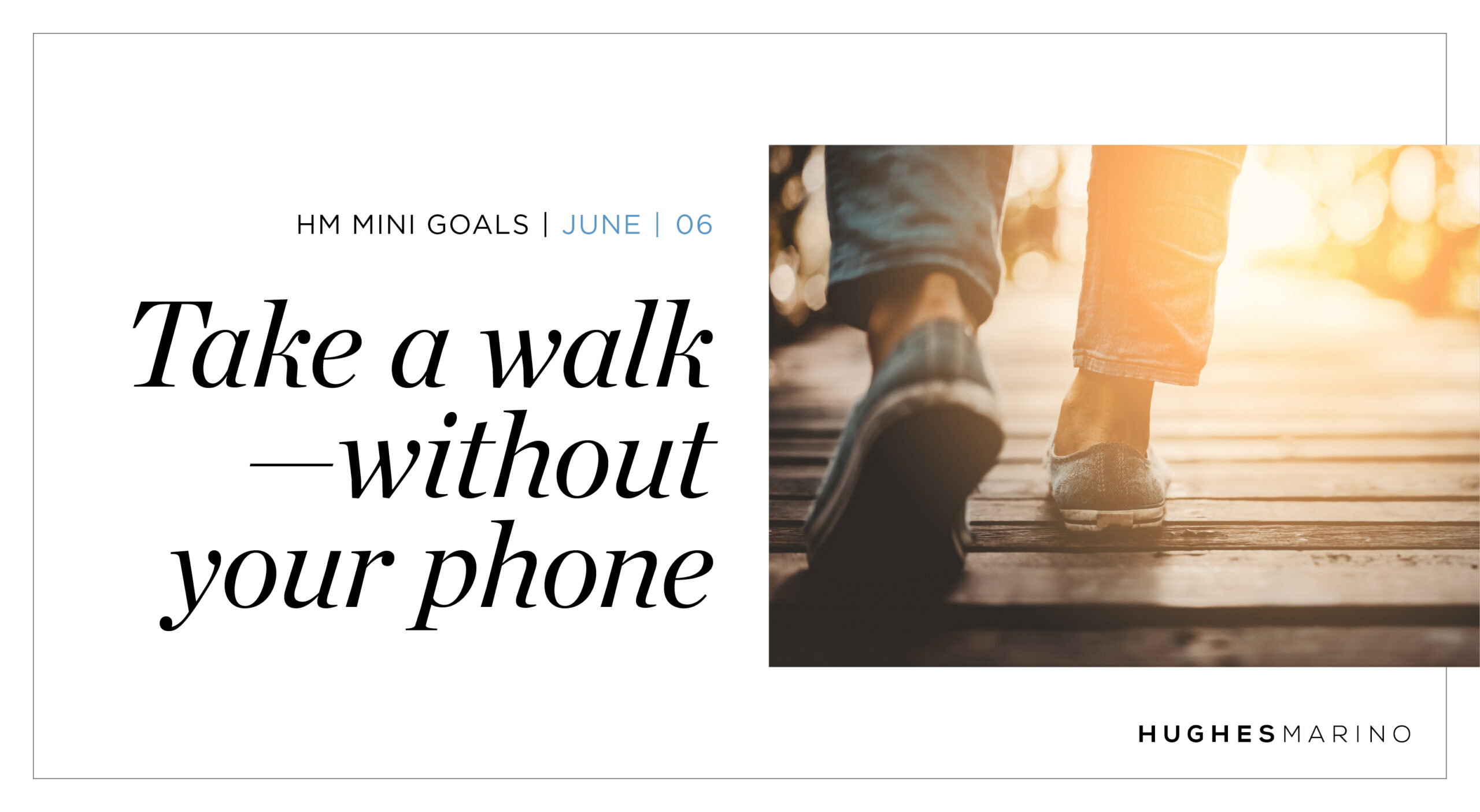 June HM Mini Goal – Take a Walk Without Your Phone